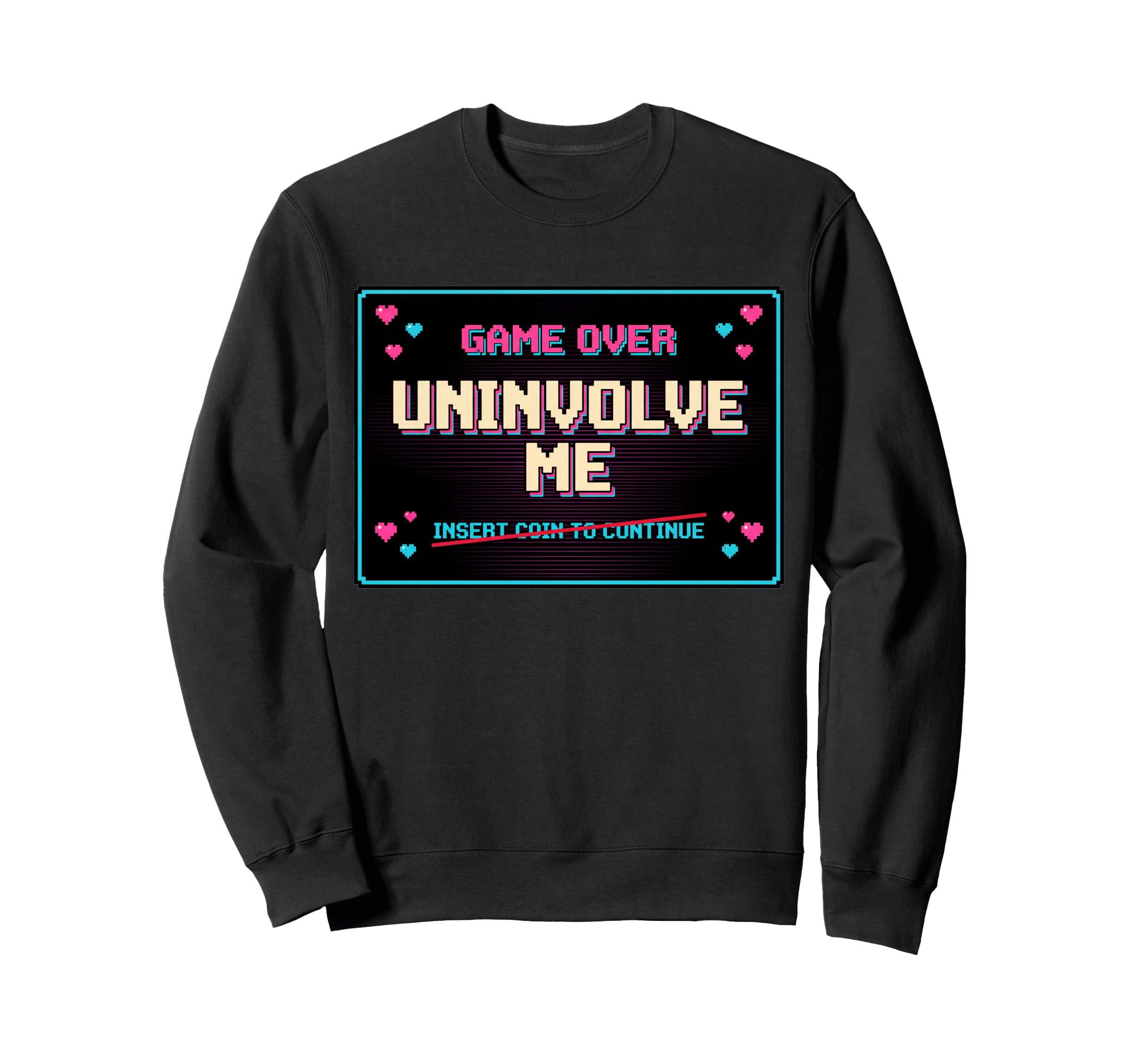 Uninvolve Me Arcade Game Over Screen Sweatshirt - Unique Graphic Unisex - T-Shirt, Sweatshirt, Hoodie