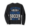 Lifes Better Sideline Soccer Dad Sweatshirt - Streetwear Style for Adults - T-Shirt, Sweatshirt, Hoodie