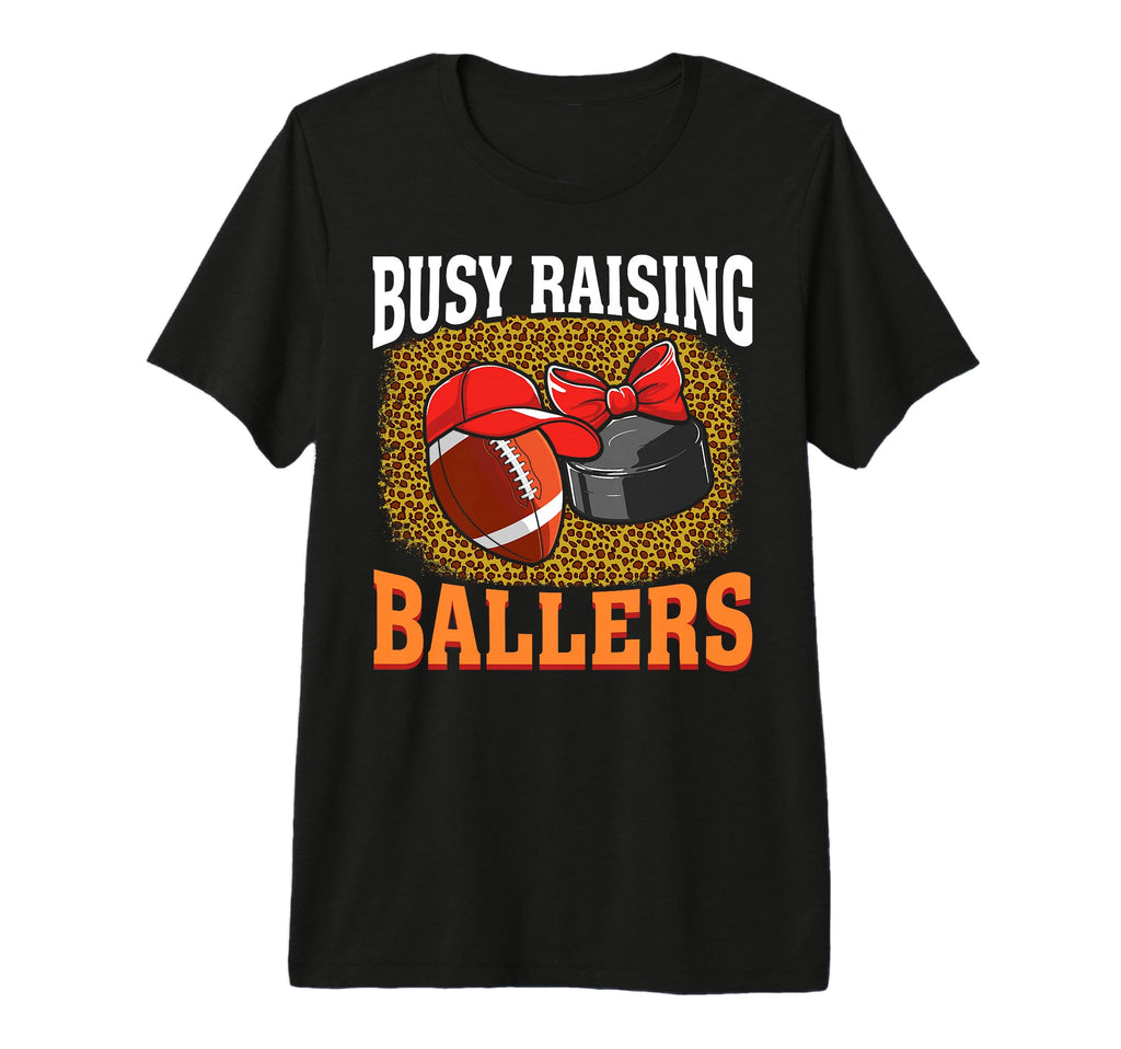Busy Raising Ballers Football Hockey Mom T-Shirt - Graphic Print Men Women - T-Shirt, Sweatshirt, Hoodie