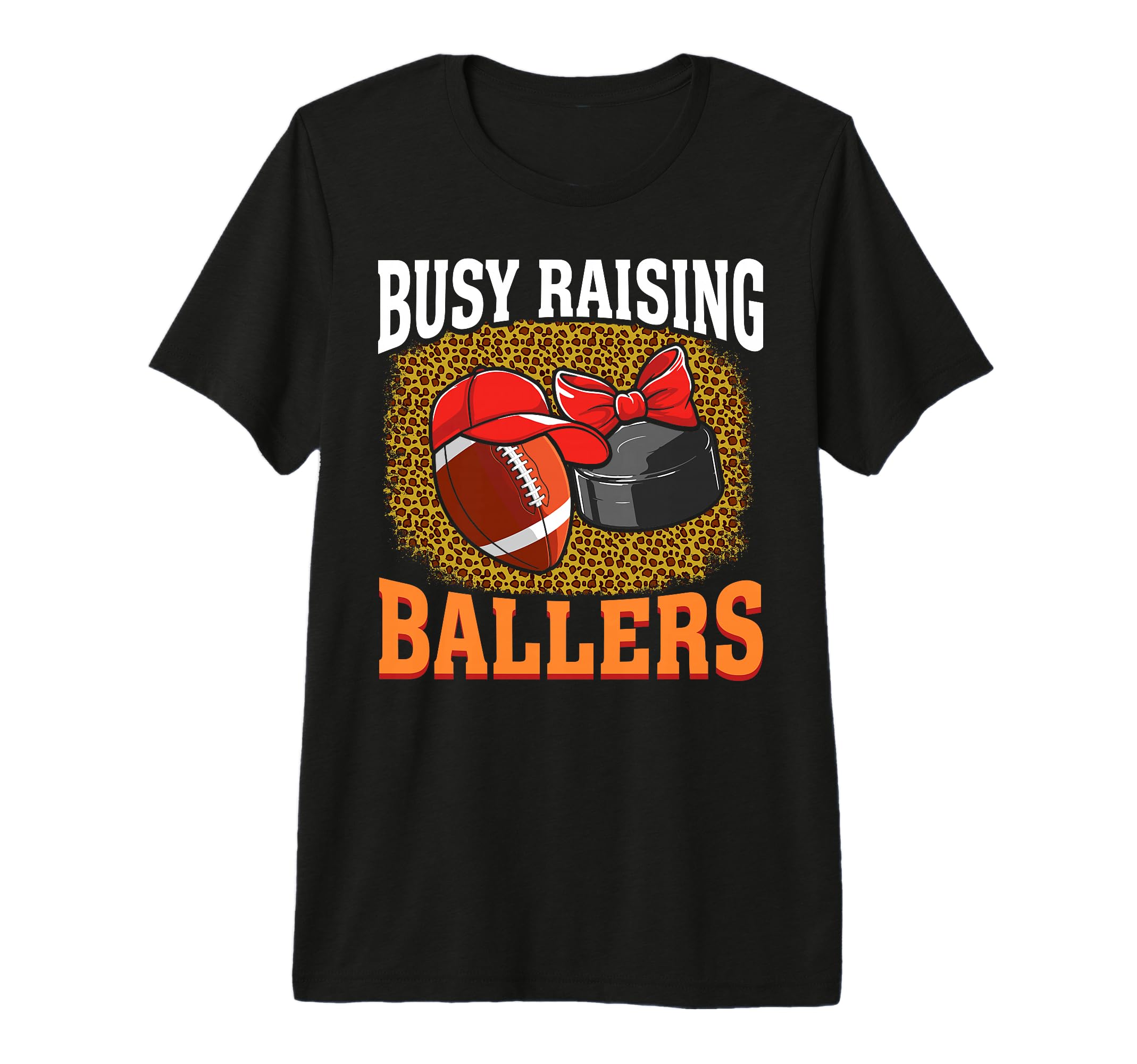 Busy Raising Ballers Football Hockey Mom T-Shirt - Graphic Print Men Women - T-Shirt, Sweatshirt, Hoodie