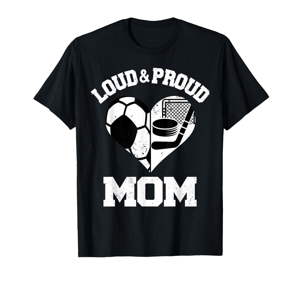Loud Proud Mom Soccer Hockey Heart T-Shirt - Fun Novelty Design Men Women - T-Shirt, Sweatshirt, Hoodie