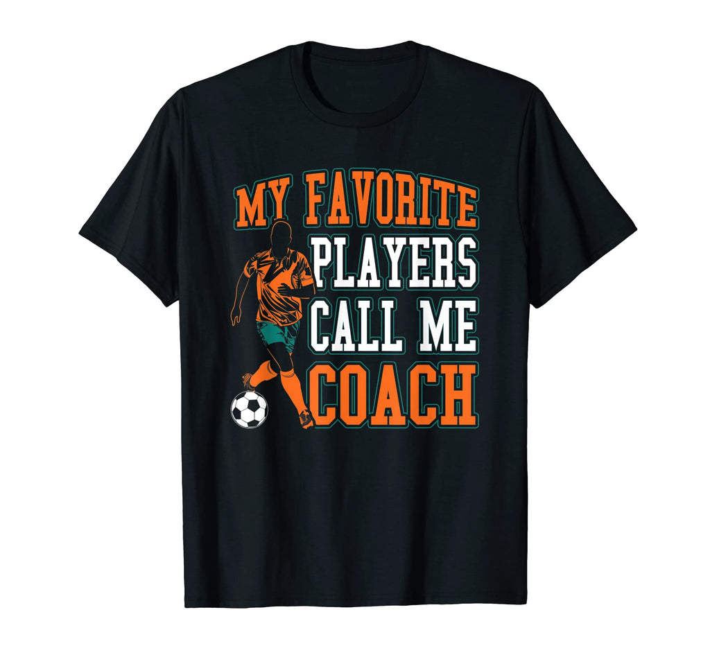 Soccer My Favorite Players Call Me T-Shirt - Fun Novelty Design Men Women - T-Shirt, Sweatshirt, Hoodie