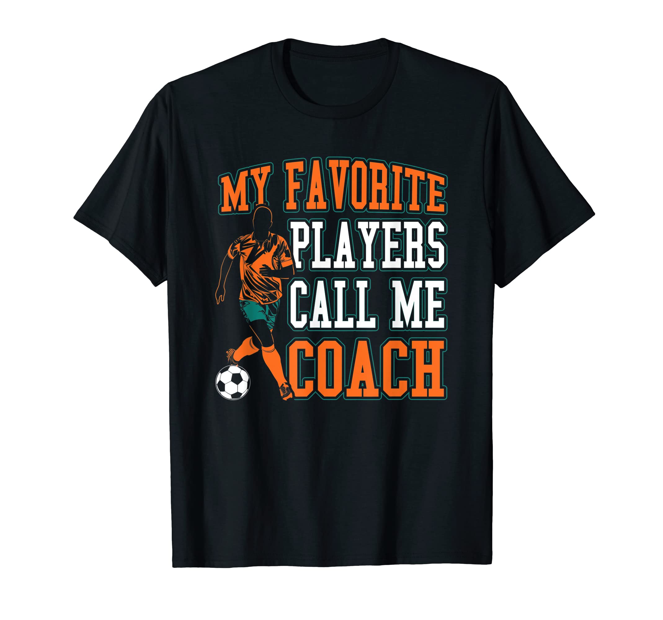 Soccer My Favorite Players Call Me T-Shirt - Fun Novelty Design Men Women - T-Shirt, Sweatshirt, Hoodie