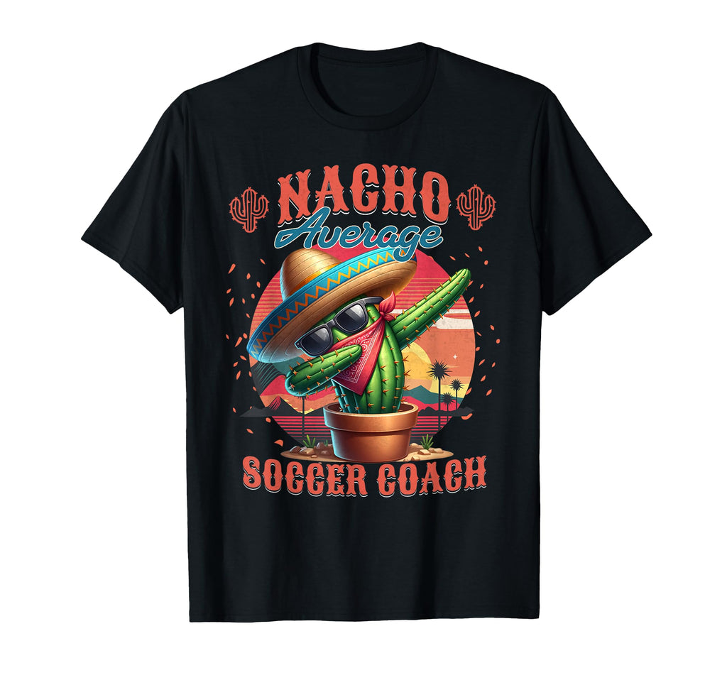 Nacho Average Soccer Coach Funny T-Shirt - Fun Novelty Design for Adults - T-Shirt, Sweatshirt, Hoodie