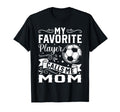 My Favorite Player Calls Me Mom Soccer T-Shirt - Unique Graphic Men Women - T-Shirt, Sweatshirt, Hoodie