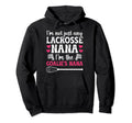 Im Lacrosse Goalie Nana Lacrosse Hoodie - Unique Graphic Men Women - T-Shirt, Sweatshirt, Hoodie