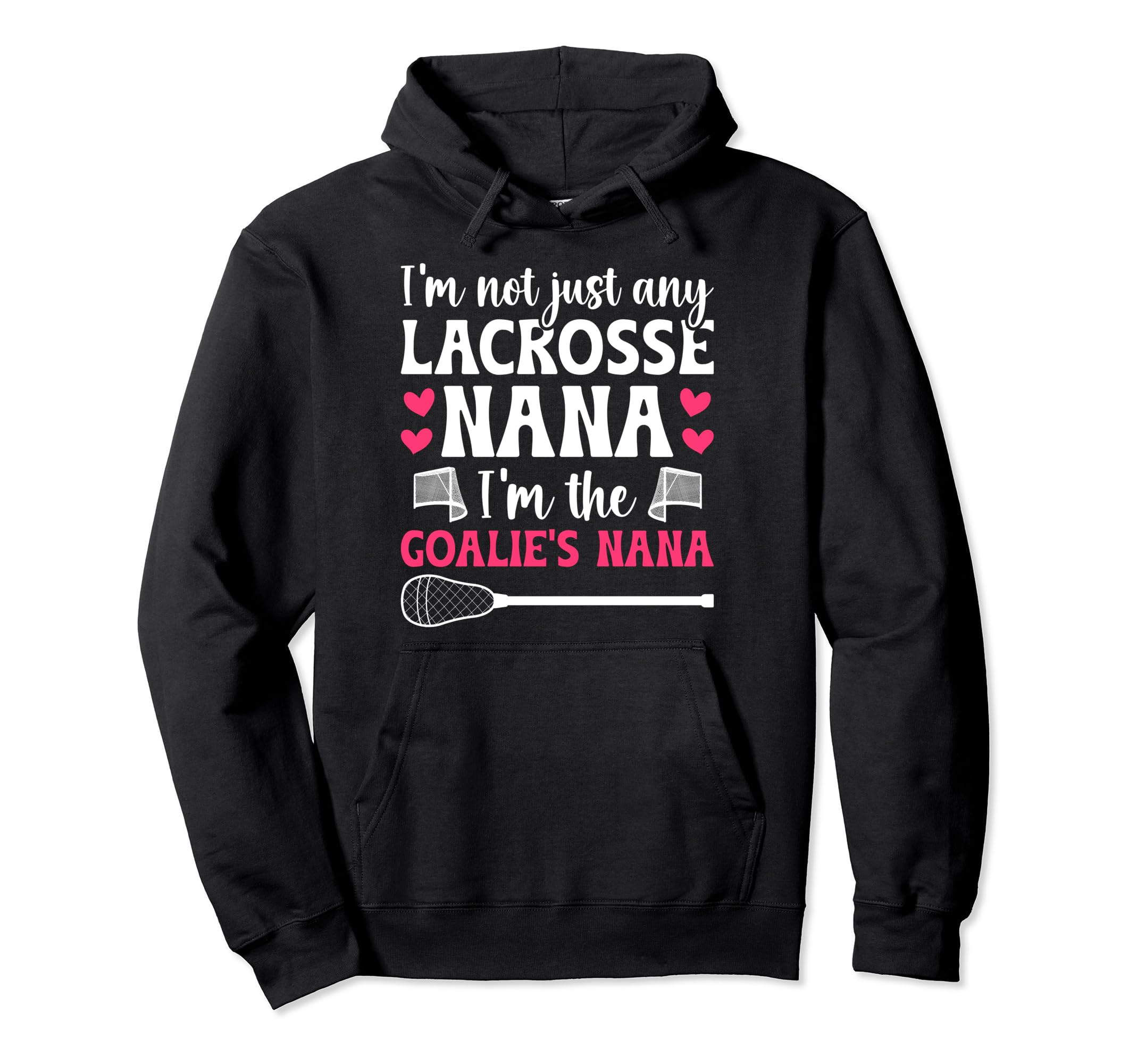 Im Lacrosse Goalie Nana Lacrosse Hoodie - Unique Graphic Men Women - T-Shirt, Sweatshirt, Hoodie