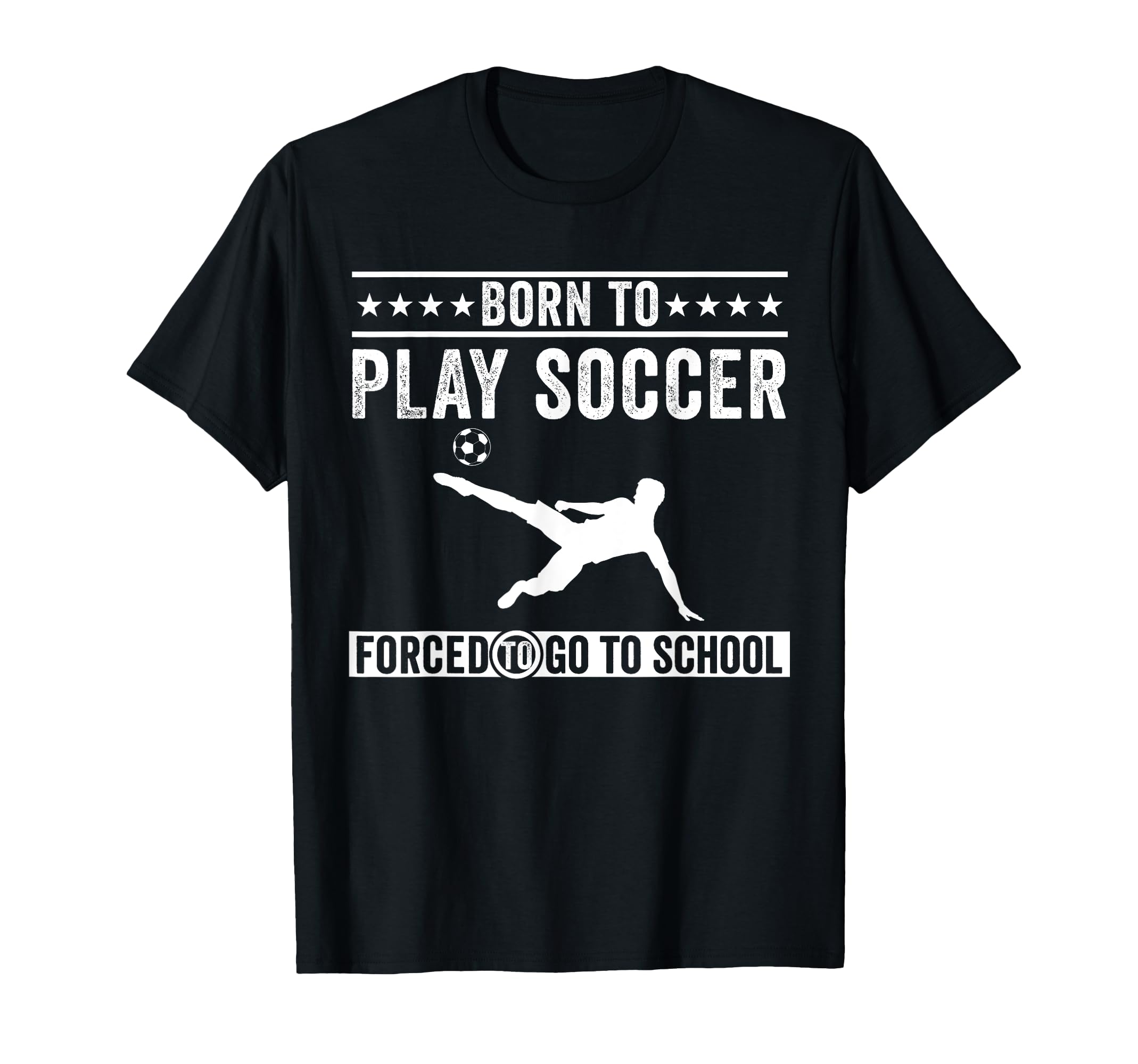 Born To Play Soccer Forced To Go To T-Shirt - Trendy Graphic Men Women - T-Shirt, Sweatshirt, Hoodie