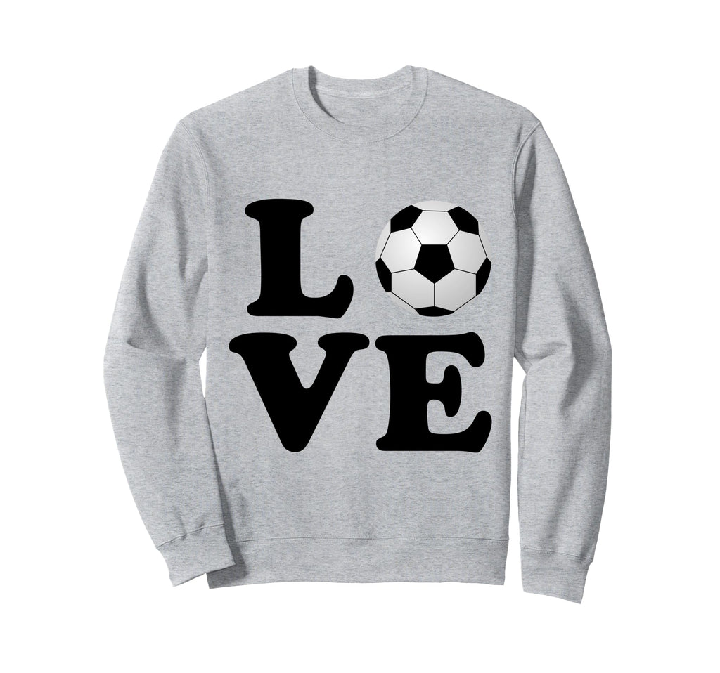 Love Soccer Futbol Sweatshirt - Novelty Apparel Unisex - T-Shirt, Sweatshirt, Hoodie