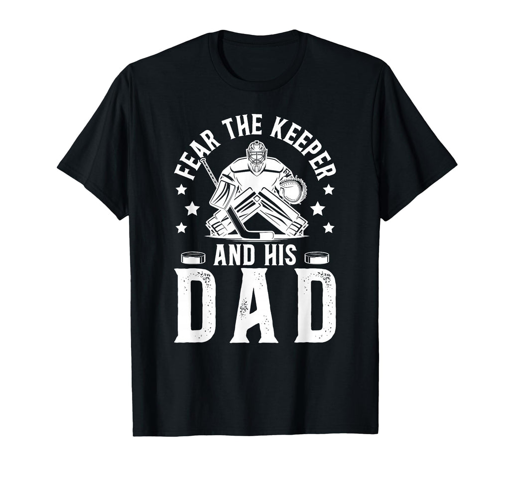 Fear Hockey Keeper Dad Hockey Goalie T-Shirt - Custom Art Print for Adults - T-Shirt, Sweatshirt, Hoodie
