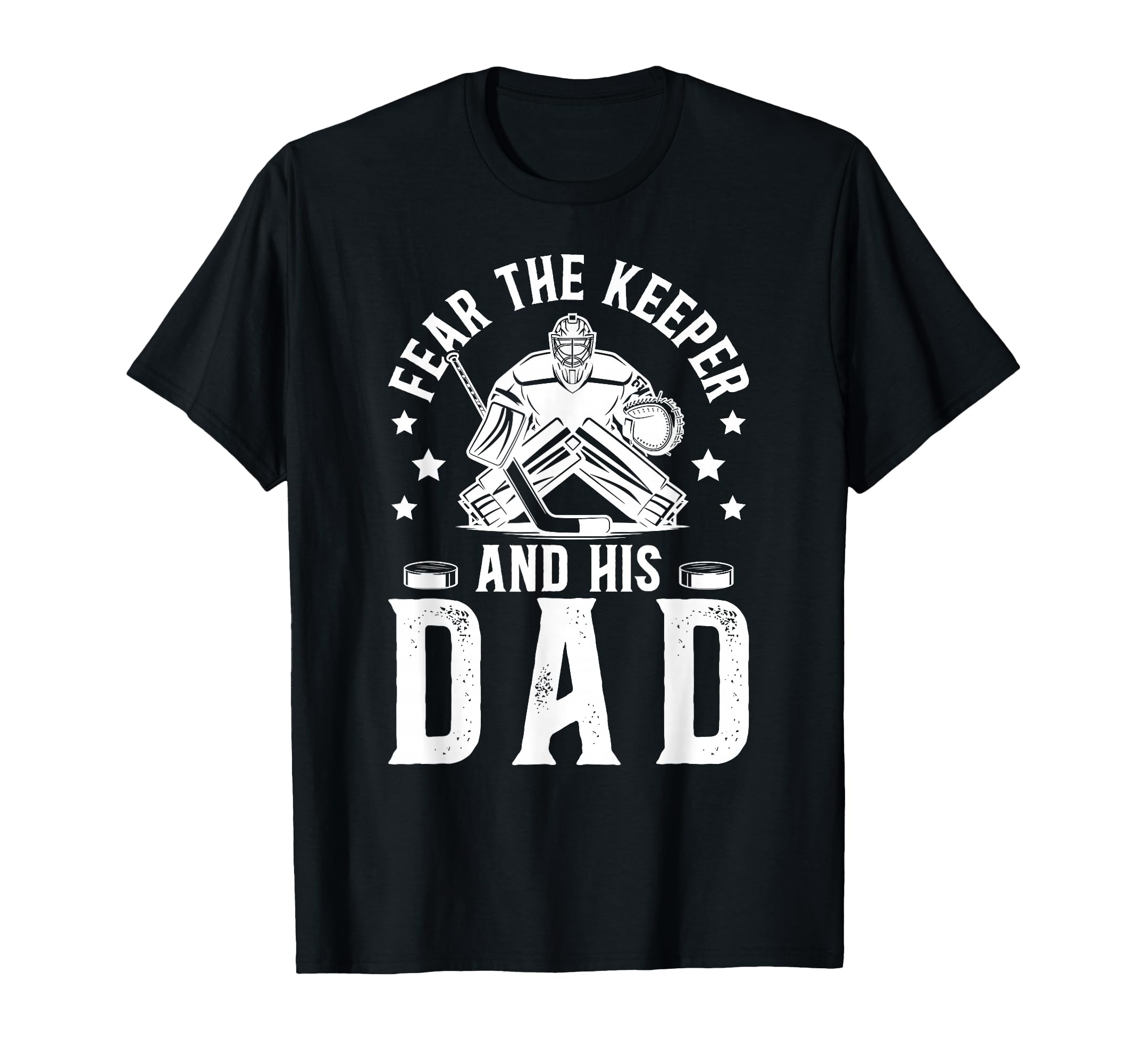 Fear Hockey Keeper Dad Hockey Goalie T-Shirt - Custom Art Print for Adults - T-Shirt, Sweatshirt, Hoodie