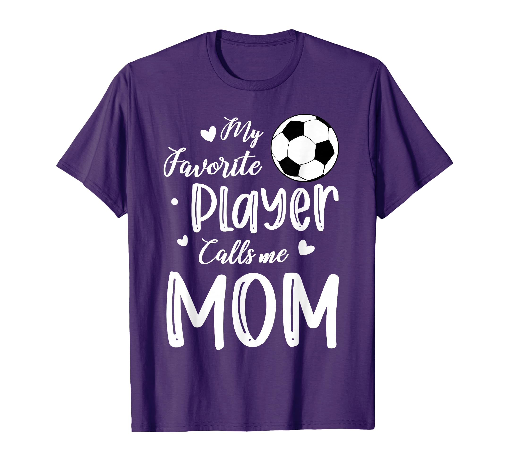 My Favorite Player Calls Me Mom Soccer T-Shirt - Graphic Print Unisex - T-Shirt, Sweatshirt, Hoodie