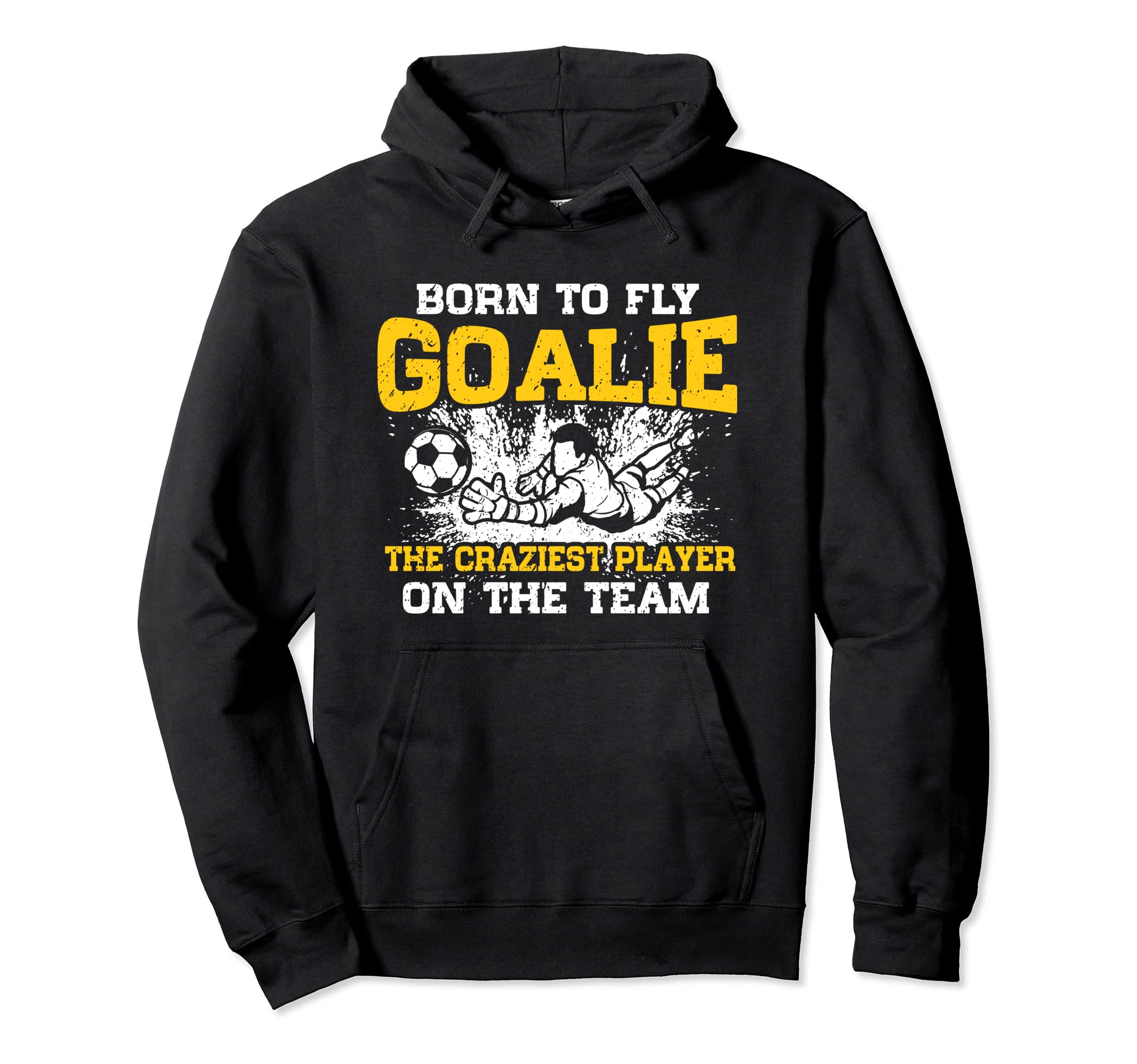Craziest Player Team Funny Soccer Goalie Hoodie - Unique Graphic for Adults - T-Shirt, Sweatshirt, Hoodie