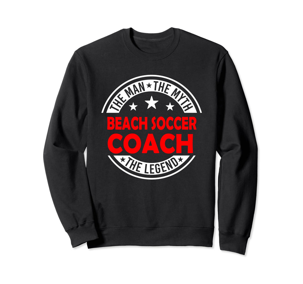 Myth Beach Soccer Coach Legend Sweatshirt - Casual Everyday Wear Men Women - T-Shirt, Sweatshirt, Hoodie