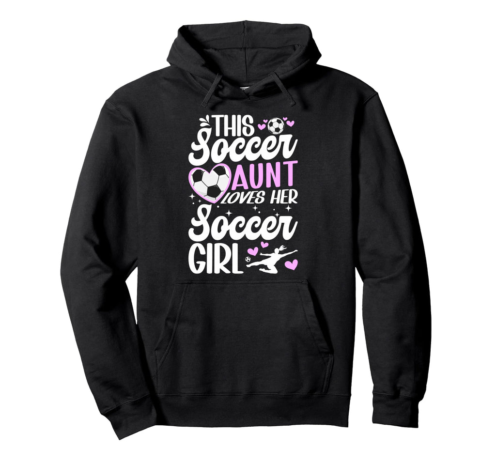 Soccer Aunt Loves Her Soccer Soccer Hoodie - Custom Art Print for Adults - T-Shirt, Sweatshirt, Hoodie