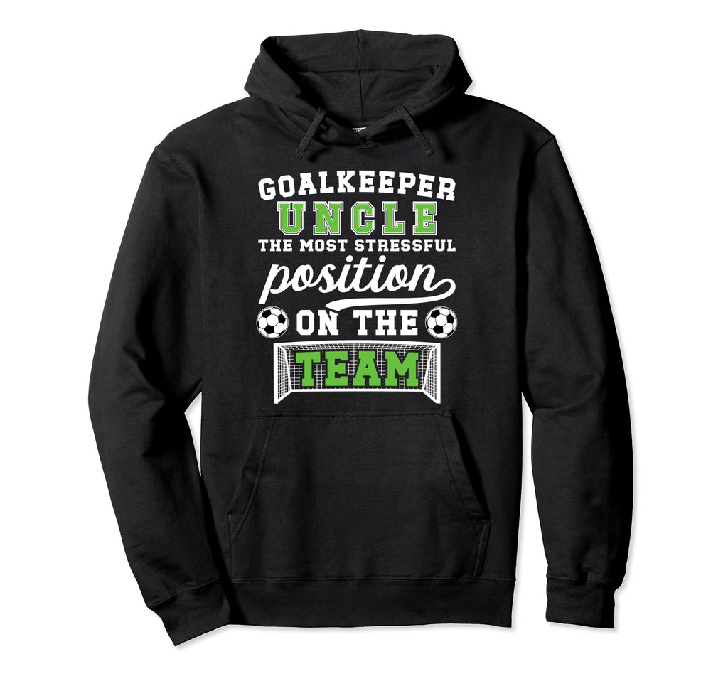 Funny Soccer Goalkeeper Uncle Soccer Hoodie - Novelty Apparel Men Women - T-Shirt, Sweatshirt, Hoodie