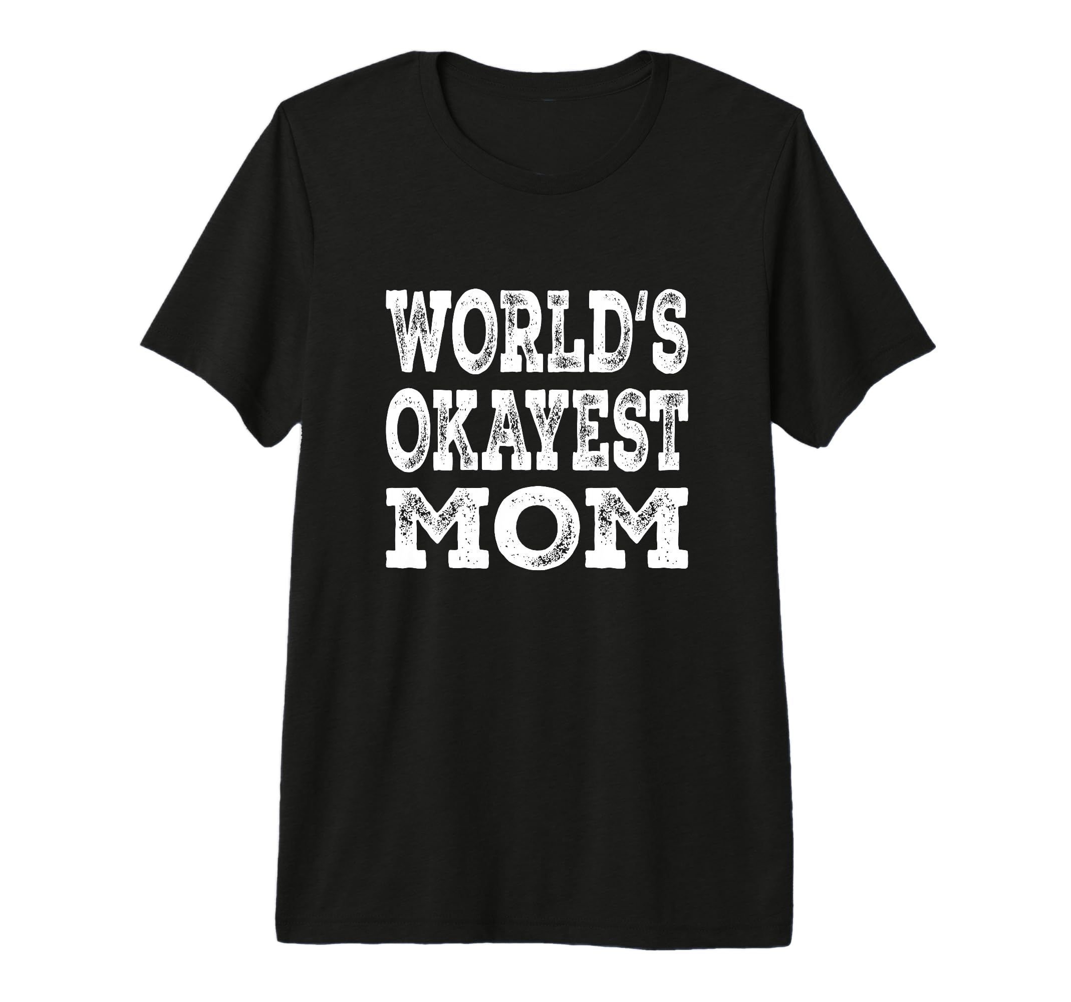 Worlds Okayest Mom Funny Mother Family T-Shirt - Minimalist Print Unisex - T-Shirt, Sweatshirt, Hoodie