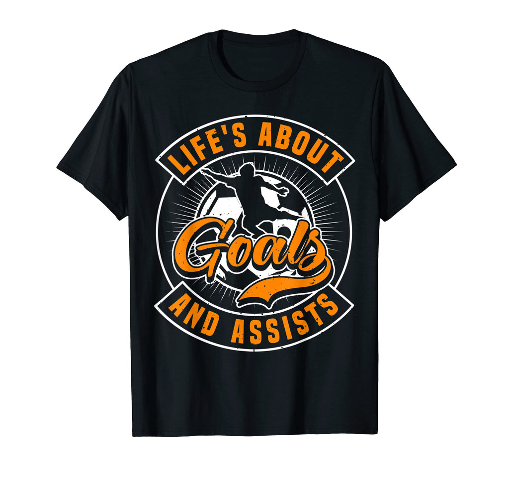 Soccer Life Is About Goals Funny T-Shirt - Novelty Apparel Men Women - T-Shirt, Sweatshirt, Hoodie