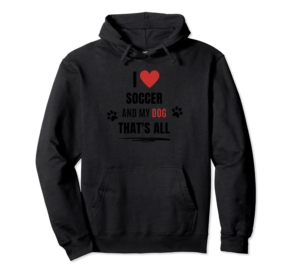 Funny I Love Soccer And My Dog Dogs Hoodie - Fun Novelty Design for Adults - T-Shirt, Sweatshirt, Hoodie