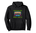Funny Cassette I Have No What Hoodie - Casual Everyday Wear for Adults - T-Shirt, Sweatshirt, Hoodie