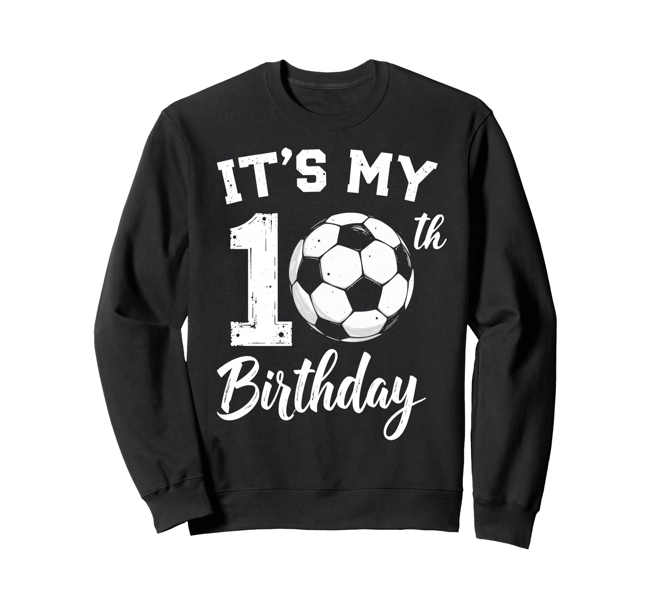 Its My 10Th Birthday Bday Play Soccer Sweatshirt - Novelty Apparel Unisex - T-Shirt, Sweatshirt, Hoodie