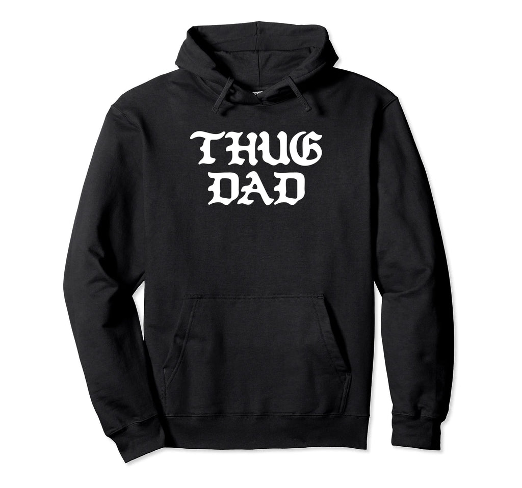 Thug Dad Fathers Day Old School Hoodie - Casual Everyday Wear Men Women - T-Shirt, Sweatshirt, Hoodie