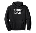 Thug Dad Fathers Day Old School Hoodie - Casual Everyday Wear Men Women - T-Shirt, Sweatshirt, Hoodie