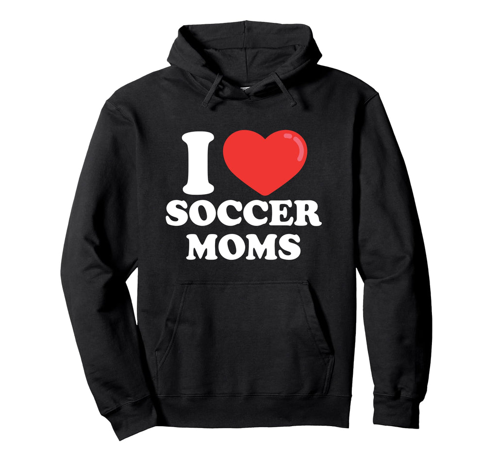 I Love Heart Soccer Moms Hoodie - Fun Novelty Design Unisex - T-Shirt, Sweatshirt, Hoodie