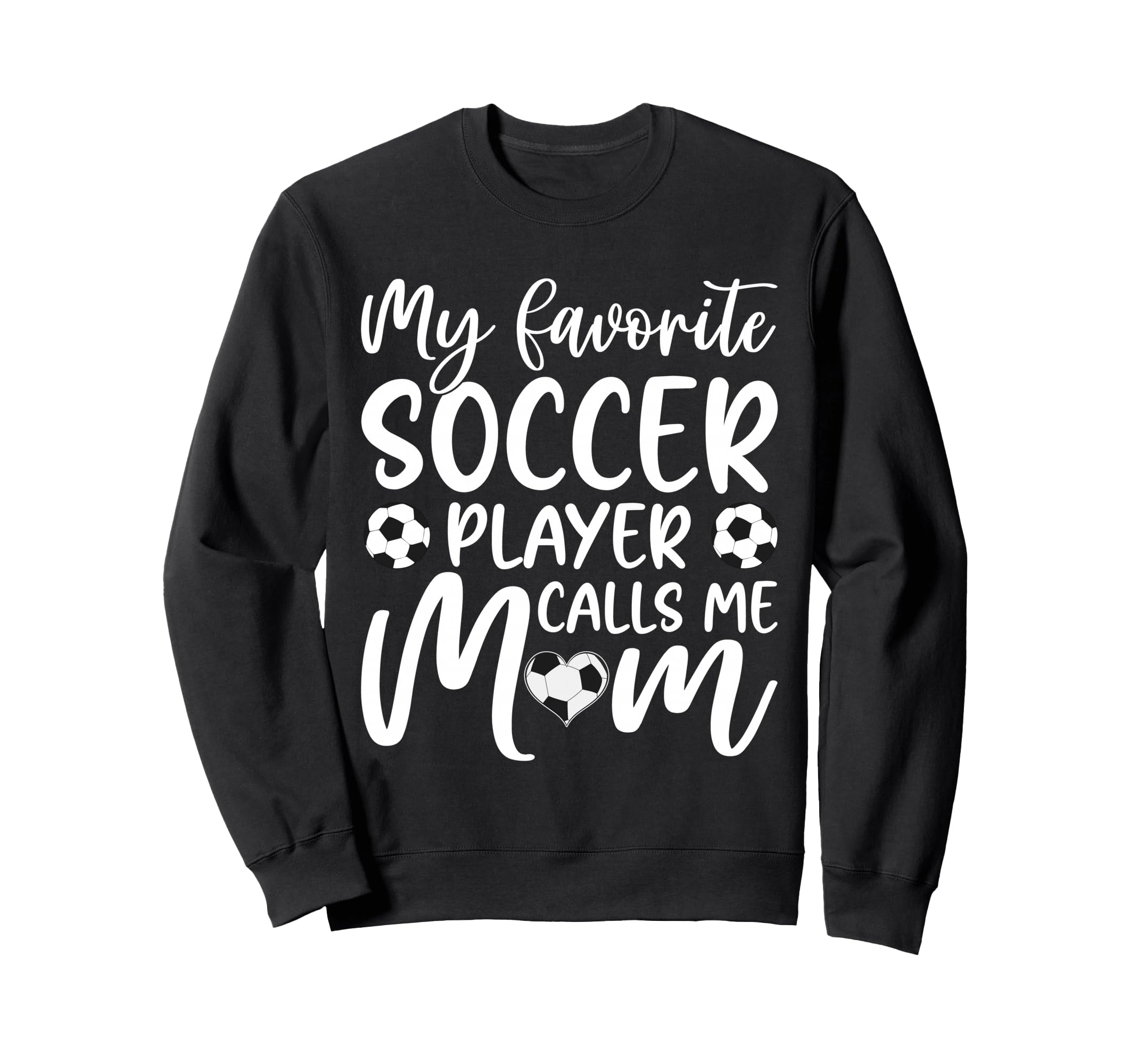 My Favorite Soccer Player Calls Me Mom Sweatshirt - Trendy Graphic Unisex - T-Shirt, Sweatshirt, Hoodie