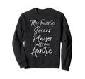 Aunt Gift My Favorite Soccer Player Sweatshirt - Unique Graphic Men Women - T-Shirt, Sweatshirt, Hoodie