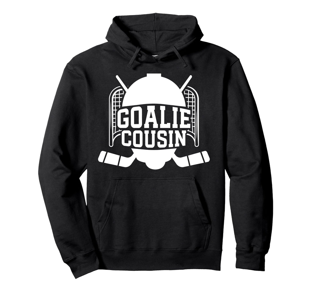 Ice Hockey Goalie Cousin Hockey Hoodie - Fun Novelty Design for Adults - T-Shirt, Sweatshirt, Hoodie