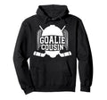 Ice Hockey Goalie Cousin Hockey Hoodie - Fun Novelty Design for Adults - T-Shirt, Sweatshirt, Hoodie