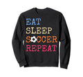 Eat Sleep Soccer Lovers Eat Sweatshirt - Fun Novelty Design Men Women - T-Shirt, Sweatshirt, Hoodie