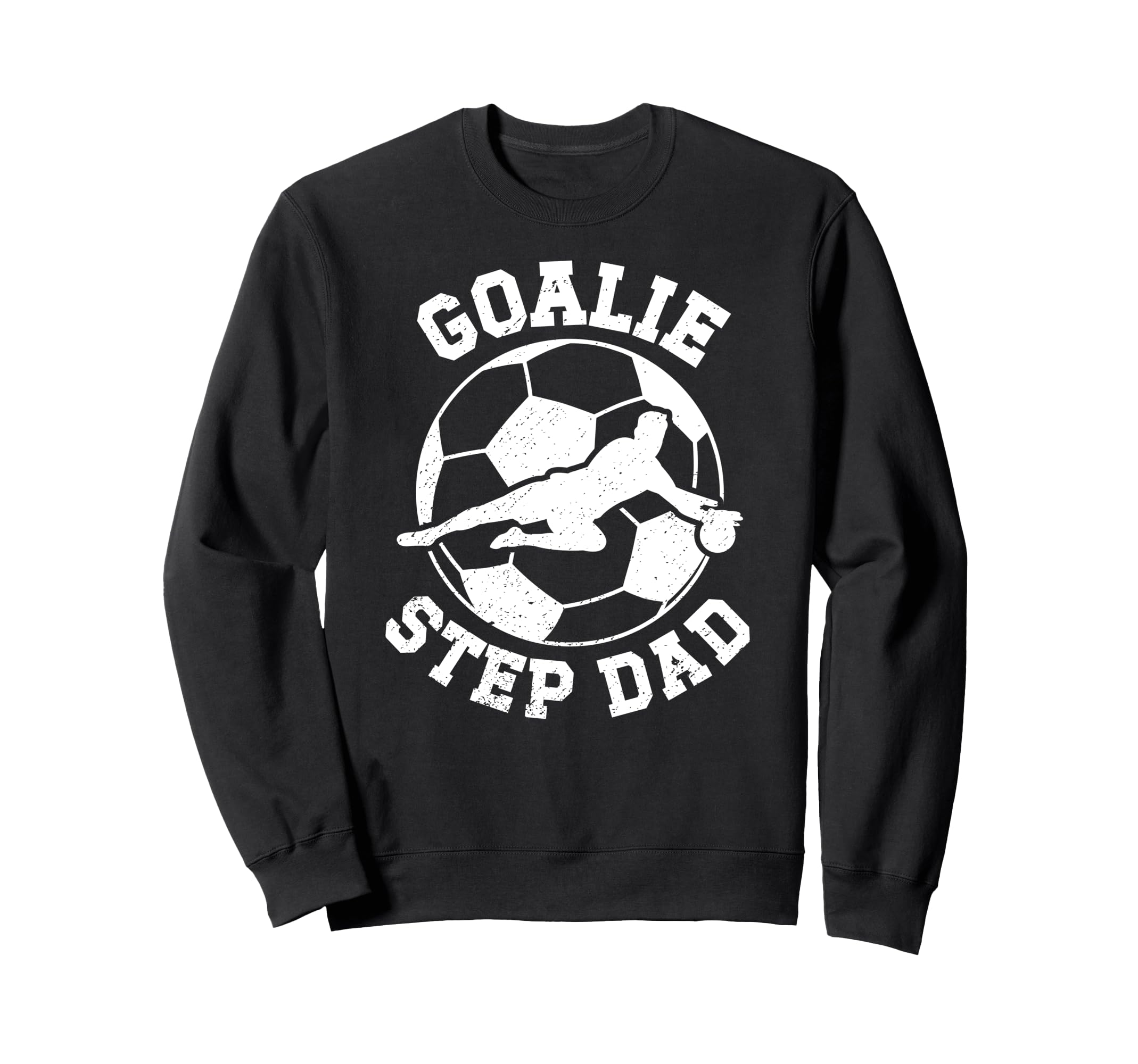 Soccer Goalie Step Dad Soccer Sweatshirt - Novelty Apparel Men Women - T-Shirt, Sweatshirt, Hoodie