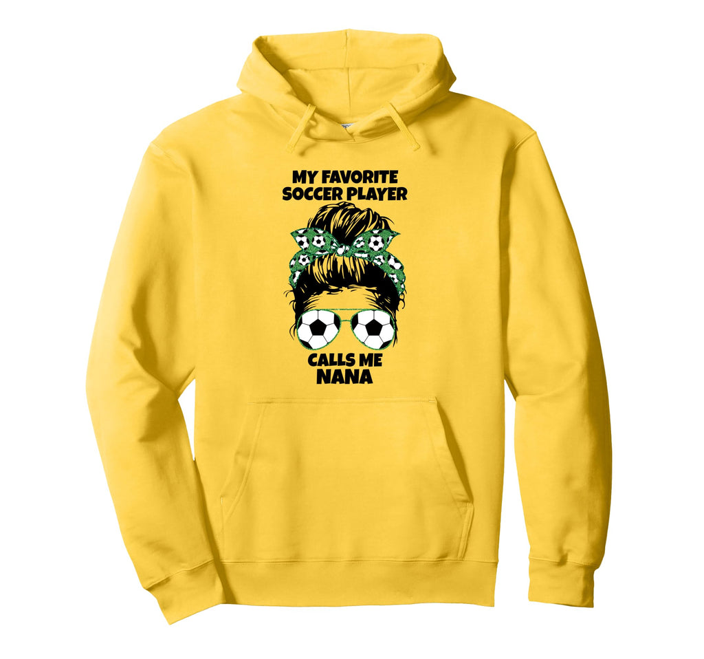 My Favorite Soccer Player Calls Me Nana Hoodie - Fun Novelty Design Unisex - T-Shirt, Sweatshirt, Hoodie