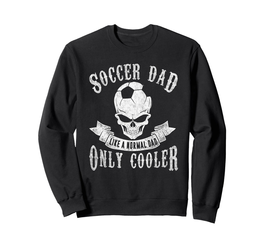 Soccer Dad Like Normal Dad Only Sweatshirt - Custom Art Print Men Women - T-Shirt, Sweatshirt, Hoodie