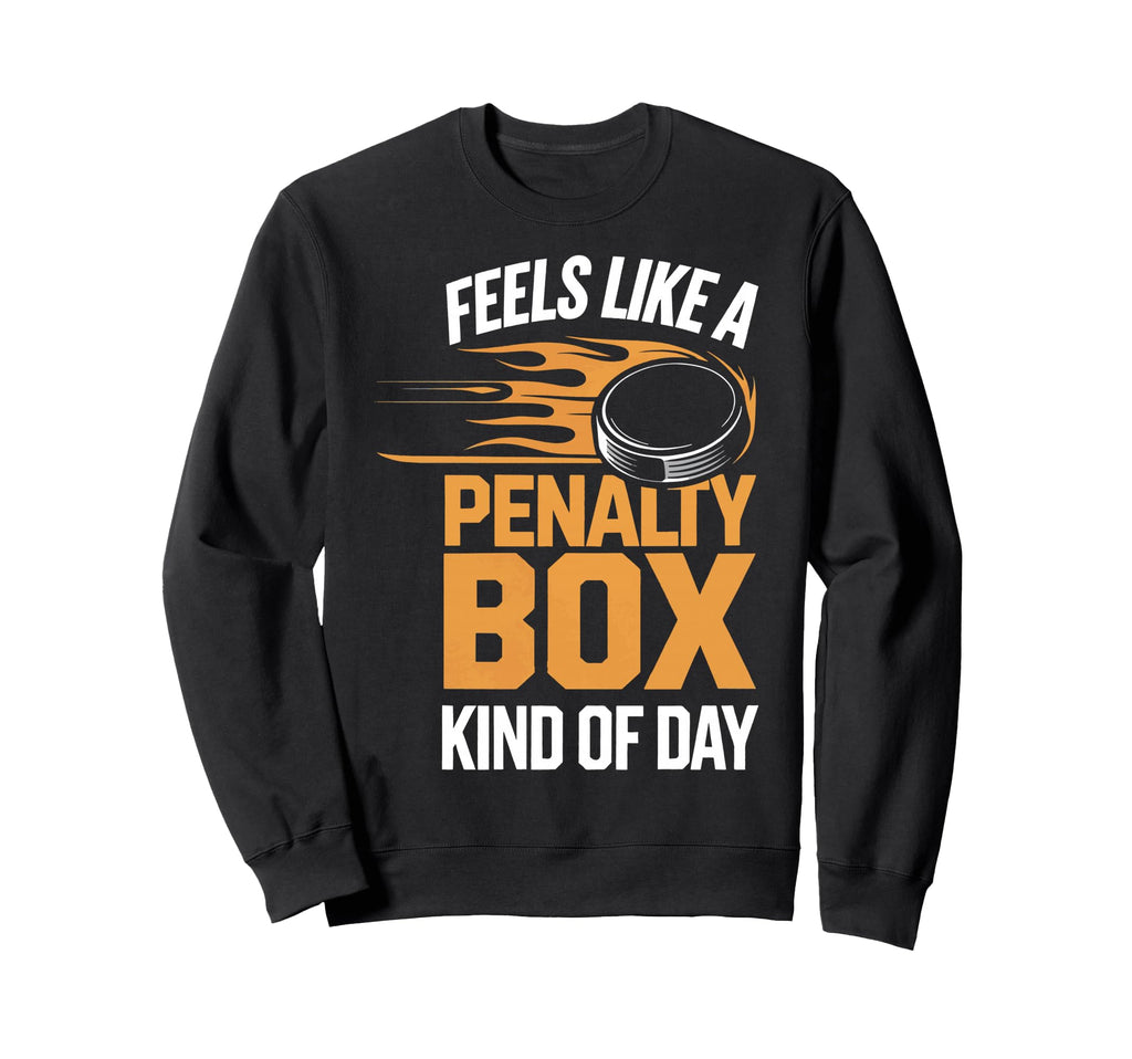 Feels Like Penalty Box Kind Day Sweatshirt - Streetwear Style Unisex - T-Shirt, Sweatshirt, Hoodie