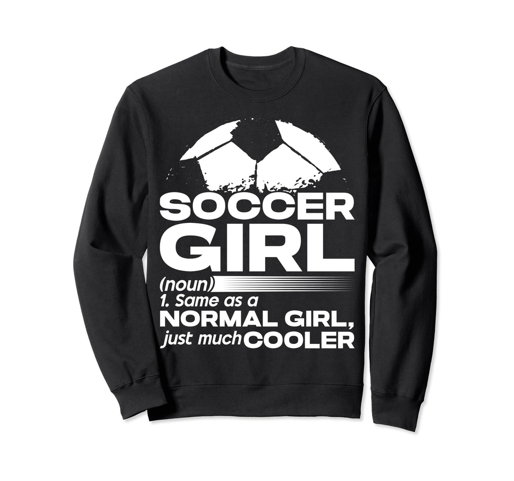 Soccer Same As Normal Just Much Cooler Sweatshirt - Graphic Print Men Women - T-Shirt, Sweatshirt, Hoodie