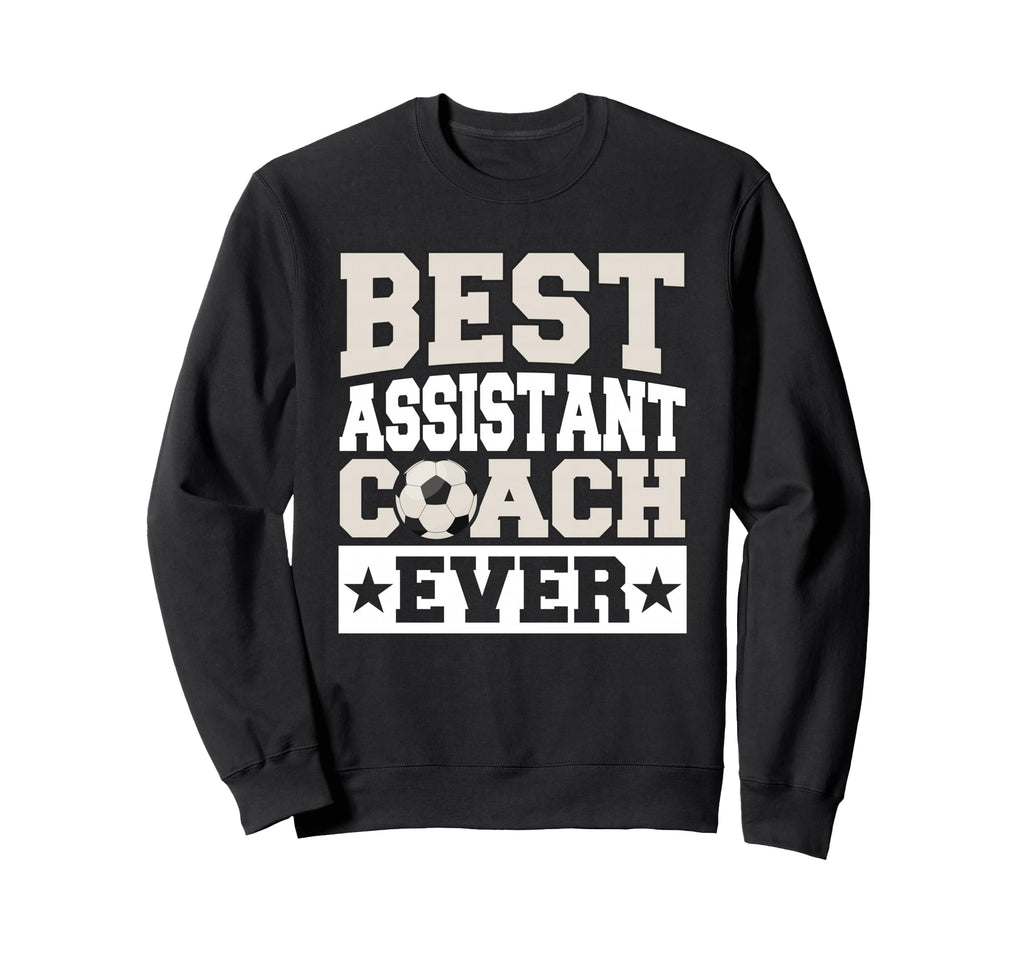 Best Soccer Assistant Coach Ever Sweatshirt - Streetwear Style Unisex - T-Shirt, Sweatshirt, Hoodie