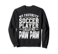 My Favorite Soccer Player Calls Me Paw Sweatshirt - Trendy Graphic Unisex - T-Shirt, Sweatshirt, Hoodie