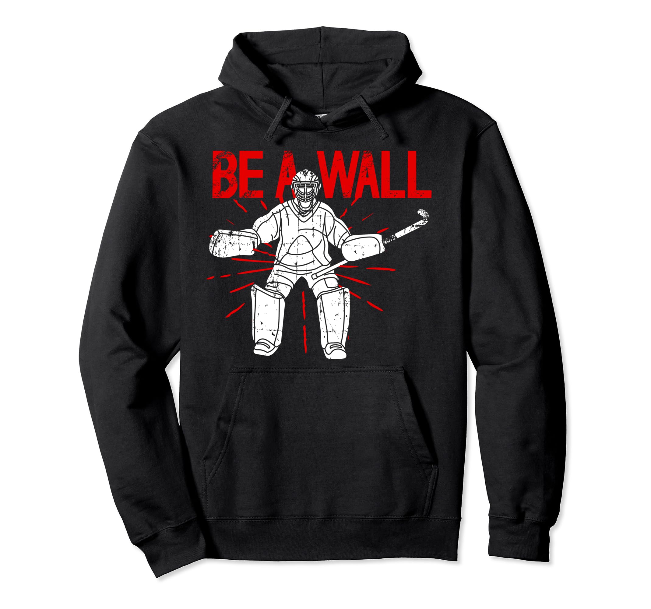 Be Wall Field Hockey Goalie Field Hoodie - Aesthetic Graphic Men Women - T-Shirt, Sweatshirt, Hoodie
