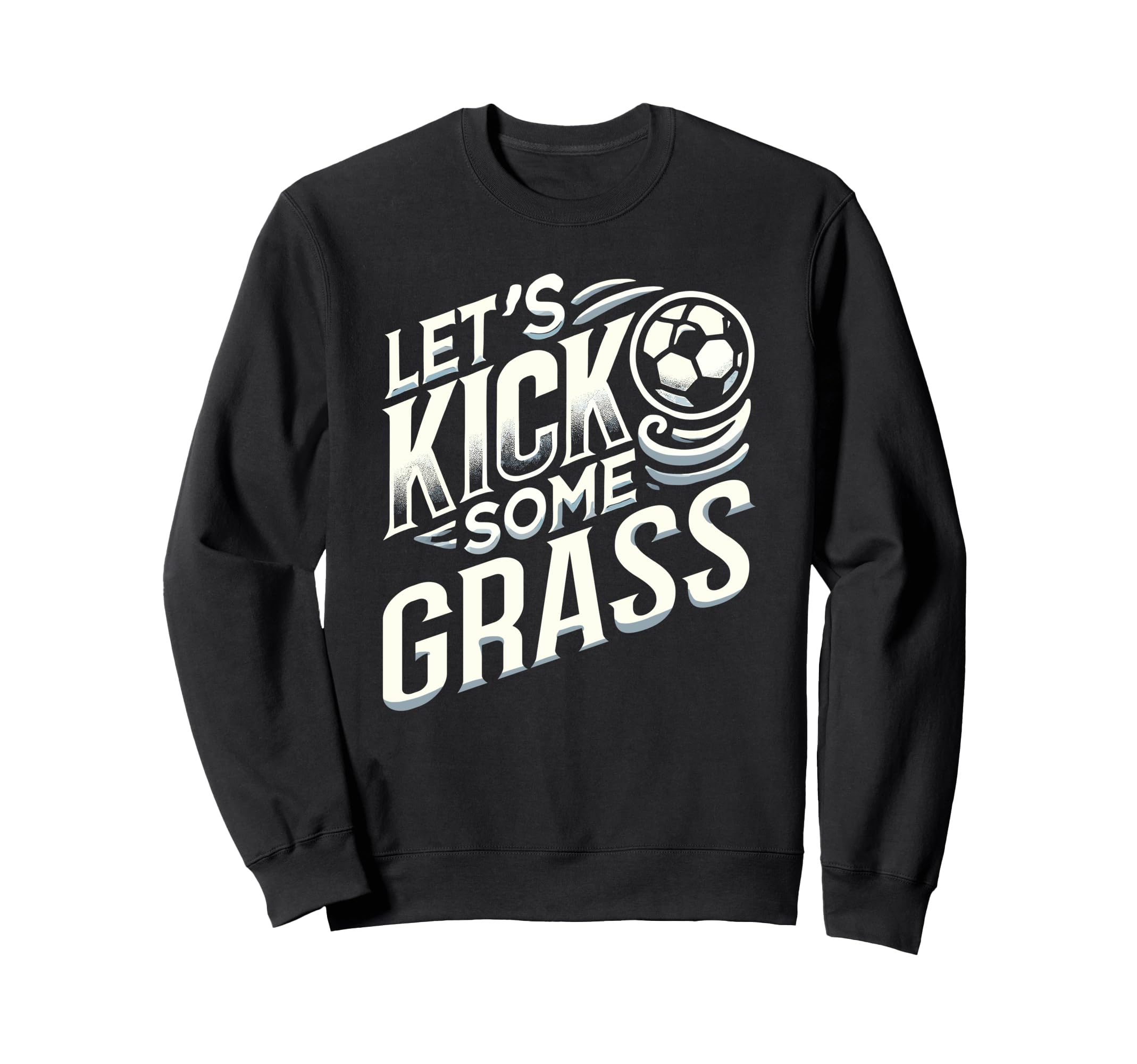 Lets Kick Some Grass Funny Sweatshirt - Casual Everyday Wear for Adults - T-Shirt, Sweatshirt, Hoodie