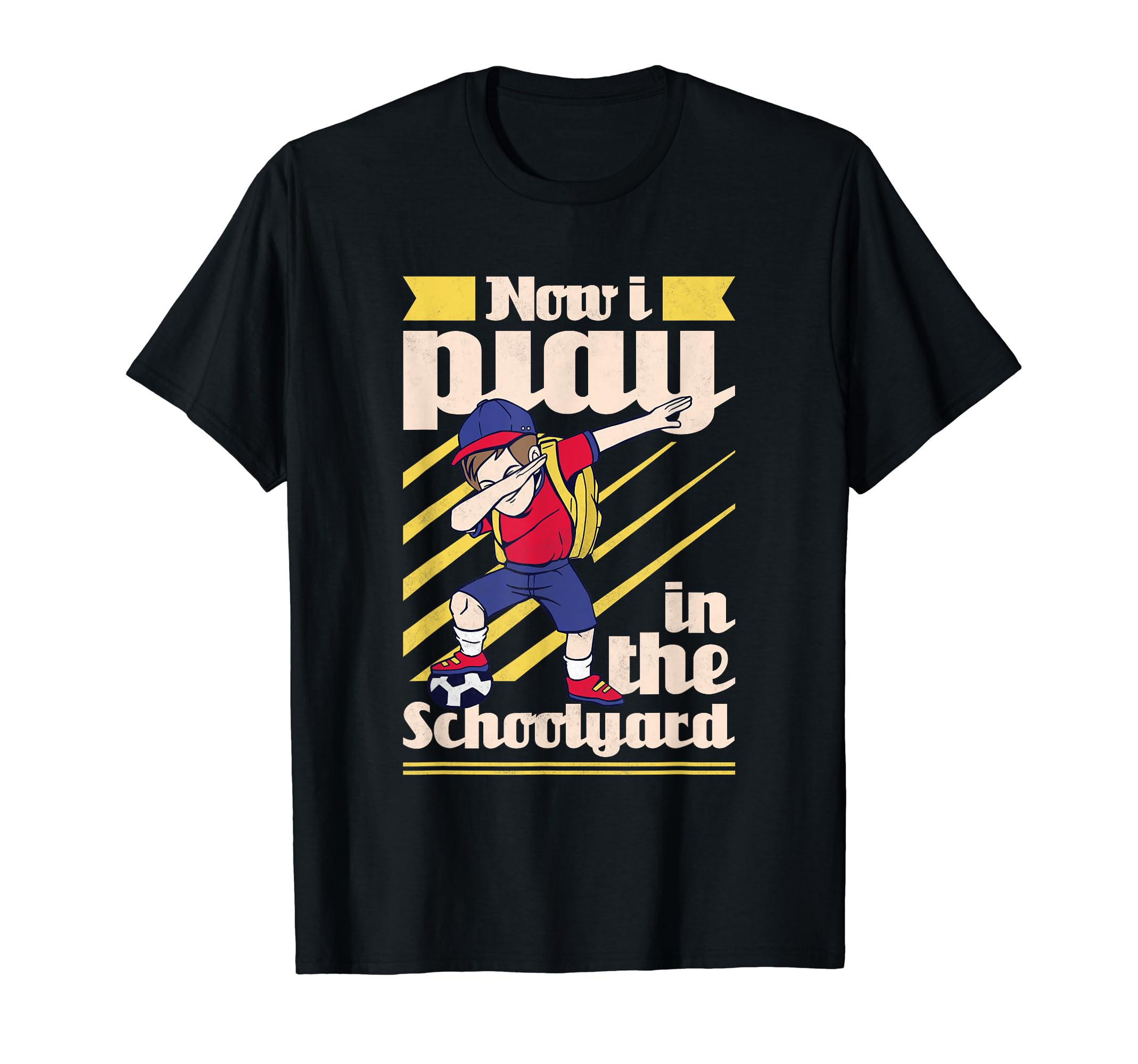Now I Play Schoolyard Dabbing Soccer T-Shirt - Custom Art Print Unisex - T-Shirt, Sweatshirt, Hoodie