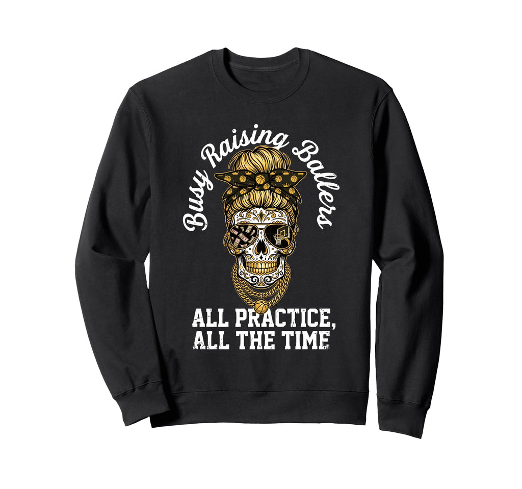 Busy Raising Ballers All Practice All Sweatshirt - Graphic Print Unisex - T-Shirt, Sweatshirt, Hoodie