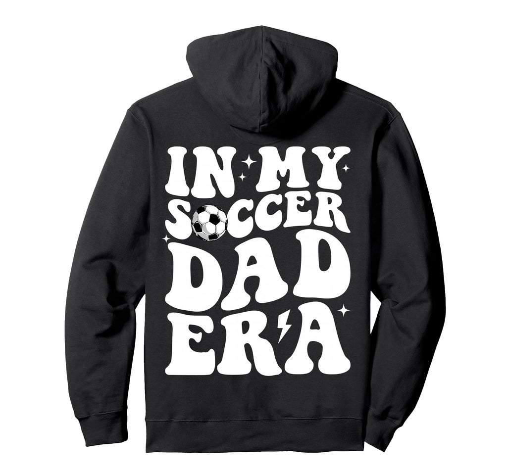 My Soccer Dad Era Sports Fathers Day Hoodie - Unique Graphic Men Women - T-Shirt, Sweatshirt, Hoodie