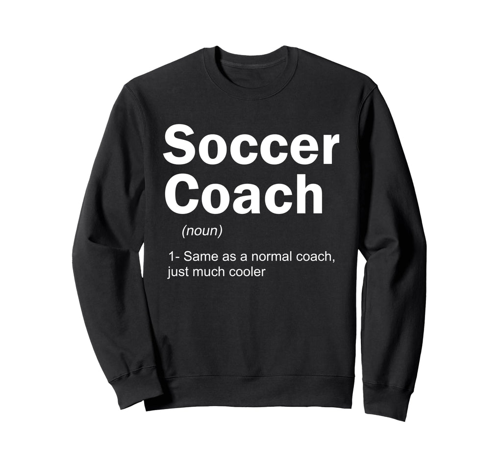 Soccer Coach Definition Funny Sweatshirt - Aesthetic Graphic for Adults - T-Shirt, Sweatshirt, Hoodie