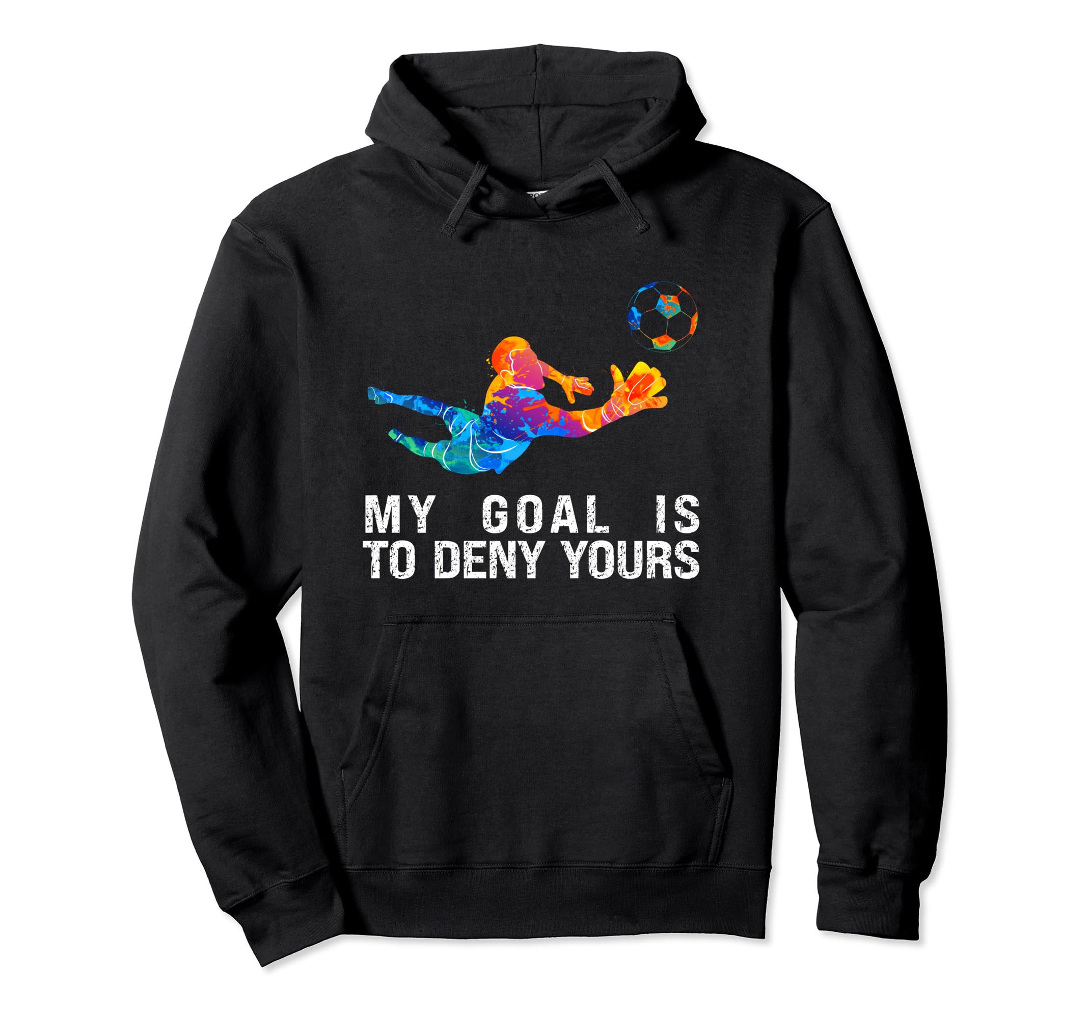 My Goal Is To Deny Yours Funny Hoodie - Fun Novelty Design Men Women - T-Shirt, Sweatshirt, Hoodie