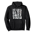 My Goal Is To Deny Yours Soccer Hoodie - Fun Novelty Design for Adults - T-Shirt, Sweatshirt, Hoodie