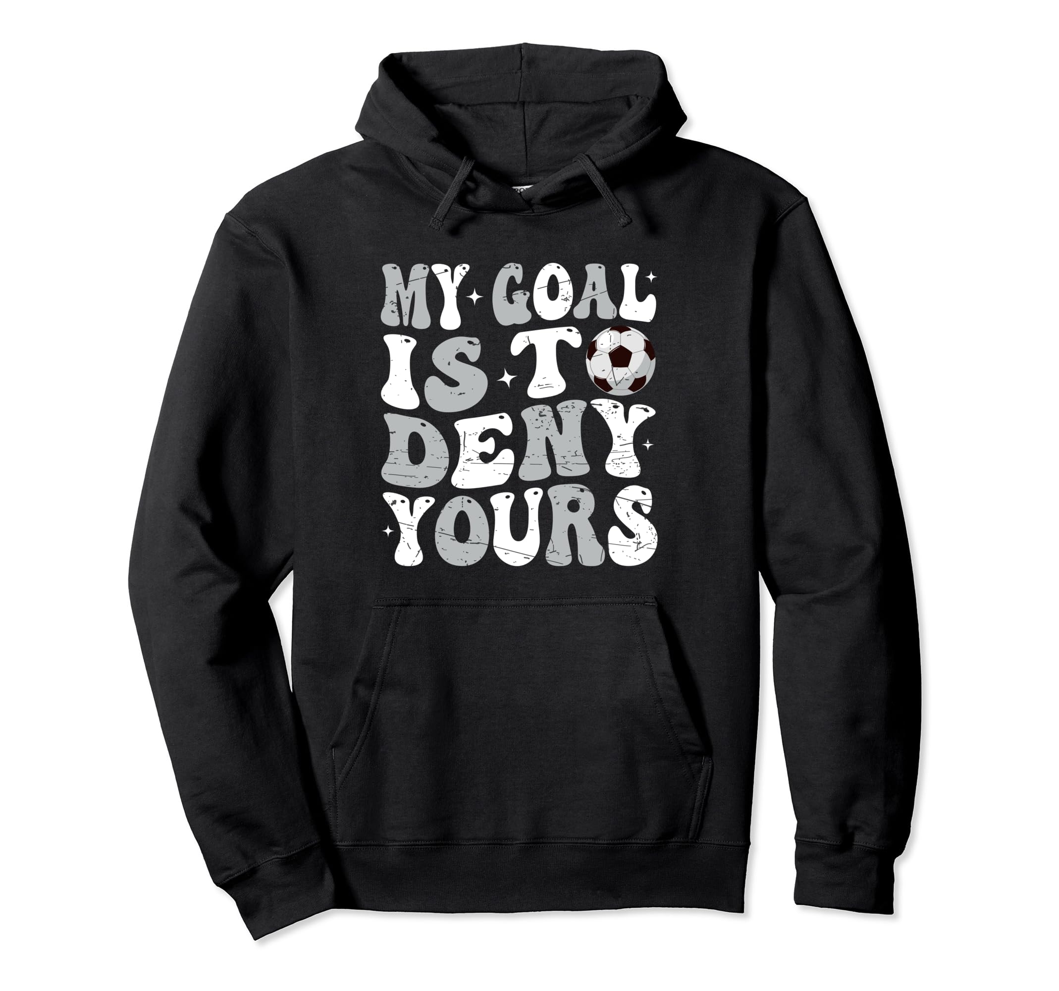 My Goal Is To Deny Yours Soccer Hoodie - Fun Novelty Design for Adults - T-Shirt, Sweatshirt, Hoodie