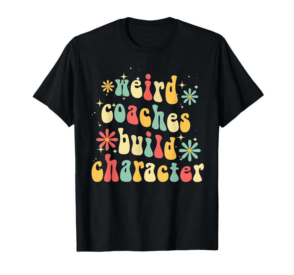 Weird Coaches Build Character Coach T-Shirt - Custom Art Print for Adults - T-Shirt, Sweatshirt, Hoodie